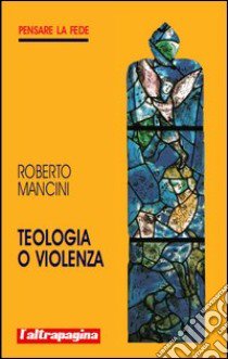 Teologia o violenza libro di Mancini Roberto