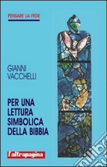 Per una lettura simbolica della Bibbia libro di Vacchelli Gianni