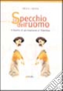 Lo specchio dell'uomo. Il teatro di animazione in Trentino libro di Mazzola Adriana