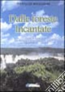 Dalle foreste incantate. Pagine di diario dal Paraguay, Uruguay, al Brasile libro di Bolognani Ferruccio