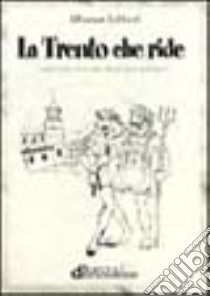 La Trento che ride. Racconto pseudo storico e satirico libro di Lettieri Alfonso