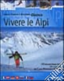 Vivere le Alpi. 52 bianchi week-end alla scoperta del cuore montuoso d'Europa libro di Gionco Laura - Gionco Franco - Gionco Massimo