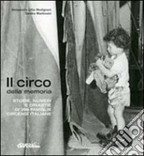 Il circo della memoria. Storie, numeri e dinastie di 266 famiglie circensi italiane libro di Modignani Litta Alessandra - Mantovani Sandra