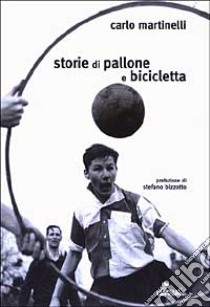 Storie di pallone e bicicletta libro di Martinelli Carlo