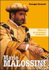 Mario Malossini. Storia di un ex potente resuscitato libro di Giovanetti Pierangelo