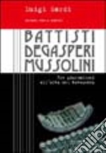 Battisti, De Gasperi, Mussolini. Tre giornalisti all'alba del Novecento libro di Sardi Luigi