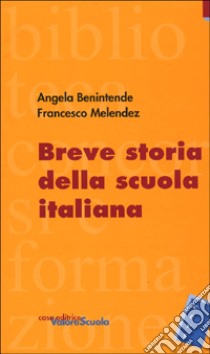 Breve storia della scuola italiana libro di Benintende Angela - Melendez Francesco