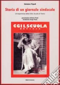 Storia di un giornale sindacale. Un'esperienza della CGIL scuola di Torino libro di Tripodi Salvatore