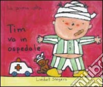 Tim va in ospedale libro di Slegers Liesbet