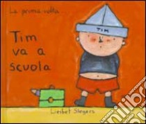 Tim va a scuola libro di Slegers Liesbet