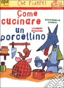 Come cucinare un porcellino libro di Cabrol Emmanuelle