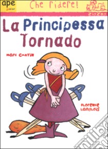 La principessa Tornado libro di Cantin Marc