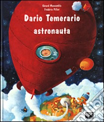 Dario Temerario astronauta libro di Moncomble Gérard - Pillot Frédéric