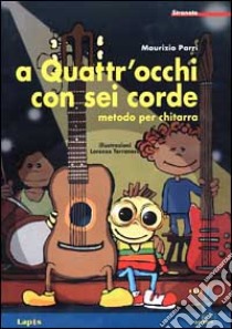 A quattr'occhi con sei corde. Metodo per chitarra libro di Parri Maurizio