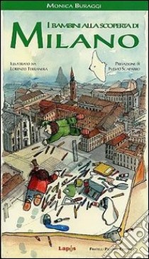 I bambini alla scoperta di Milano. Ediz. illustrata libro di Buraggi Monica