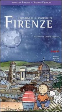 I bambini alla scoperta di Firenze. Ediz. illustrata libro di Filipponi Stefano; Fineschi Annalisa