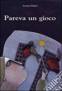 Pareva un gioco libro di Papini Arianna