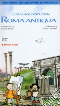 Los niños descubren Roma antigua libro di Parisi Anna; Parisi Elisabetta; Punzi Rosaria
