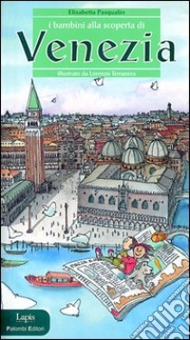 I bambini alla scoperta di Venezia. Ediz. illustrata libro di Pasqualin Elisabetta