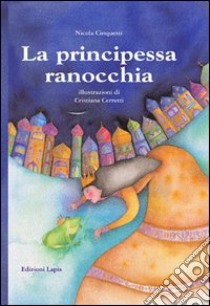 La principessa ranocchia libro di Cinquetti Nicola