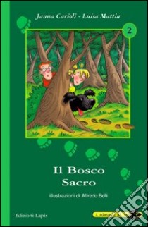 Il bosco sacro. Ediz. illustrata libro di Carioli Janna; Mattia Luisa