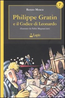 Philippe Gratin e il codice di Leonardo libro di Mosca Renzo