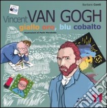 Vincent van Gogh. Giallo oro, blu cobalto. Ediz. illustrata libro di Conti Barbara