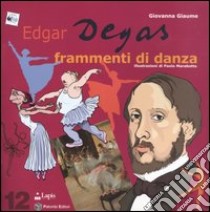 Edgar Degas. Frammenti di danza libro di Giaume Giovanna