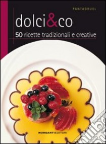 Dolci & Co. 50 ricette tradizionali e creative libro