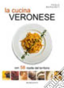 La cucina veronese. Con 58 ricette del territorio libro di Conte Stefania - Morganti Paolo