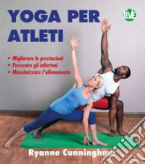 Yoga per atleti. Ediz. integrale libro di Cunningham Ryanne