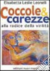 Coccole & carezze. Alla radice della virilità libro di Leonelli Leslie E.