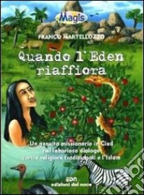 Quando l'eden riaffiora. Un gesuita missionario in Ciad nel laborioso dialogo con le religioni tradizionali e l'Islam libro di Martellozzo Franco