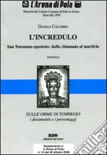 L'incredulo. San Tommaso apostolo: dalla chiamata al martirio libro di Colombo Danilo