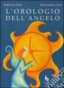 L'orologio dell'angelo libro di Polo Raffaele; Lani Alessandra