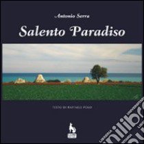 Salento paradiso. Ediz. illustrata libro di Serra Antonio; Polo Raffaele