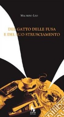 Del gatto delle fusa e del suo strusciamento. Poesie 1992-2006 libro di Leo Maurizio; Zizzi M. (cur.); Errico A. (cur.); Donno S. (cur.)