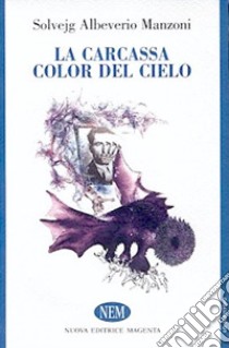 La carcassa color del cielo libro di Albeverio Manzoni Solvejg