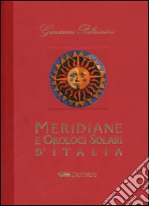 Meridiane e orologi solari d'Italia. Ediz. illustrata libro di Paltrinieri Giovanni