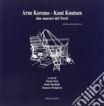 Arne Korsmo-Knut Knuisen. Due maestri del nord libro di Flora N. (cur.); Giardiello P. (cur.); Postiglione G. (cur.)