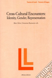 Cross-cultural encounters. Identity, gender, representation libro di Silver Marc; Buonanno Giovanna