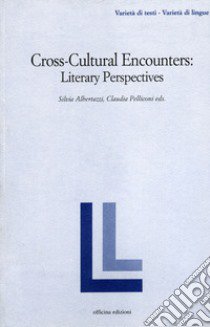 Cross-cultural encounters. Literary perspectives libro di Albertazzi Silvia; Pelliconi Claudia