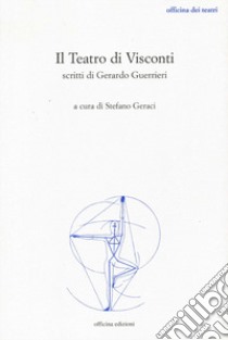 Il teatro di Visconti. Scritti di Gerardo Guerrieri libro di Geraci S. (cur.)