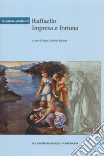 Raffaello. Impresa e fortuna libro di Cerboni Baiardi A. (cur.)