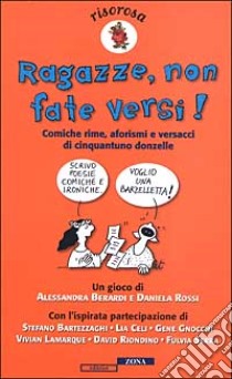 Ragazze, non fate versi! Comiche rime, aforismi e versacci di cinquantuno donzelle libro di Berardi Alessandra - Rossi Daniela