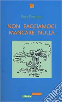 Non facciamoci mancare nulla libro di Drusiani Eros