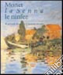 Monet, la Senna, le ninfee. Il grande fiume e il nuovo secolo libro di Goldin M. (cur.)