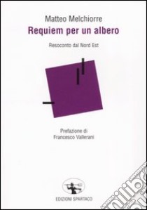 Requiem per un albero. Resoconto dal Nord Est libro di Melchiorre Matteo; Vallerani F. (cur.)