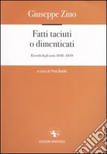 Fatti taciuti o dimenticati. Ricordi degli anni 1848-1849 libro di Zino Giuseppe; Basile P. (cur.)