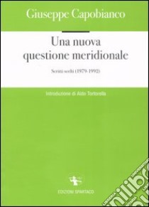 Una nuova questione meridionale. Scritti scelti 1979-1992 libro di Capobianco Giuseppe